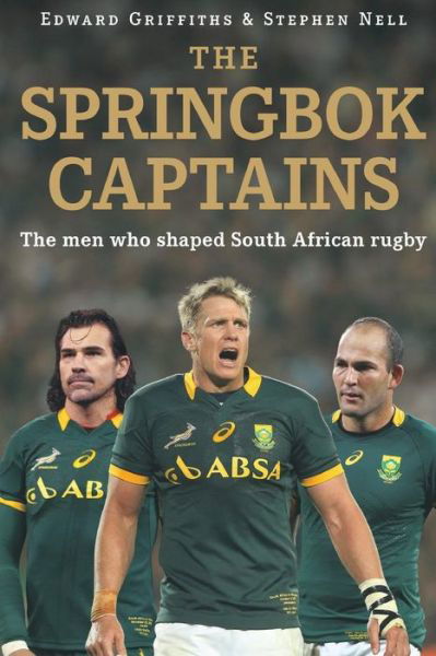 The Springbok Captains: the men Who Shaped South African Rugby - Edward Griffiths - Books - Jonathan Ball Publishers SA - 9781868426706 - November 15, 2015