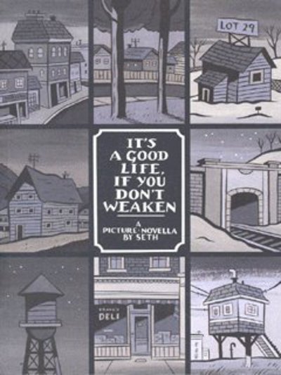It's a Good Life, If You Don't Weaken: A Picture Novella - Seth - Bøker - Drawn and Quarterly - 9781896597706 - 1. juli 2003