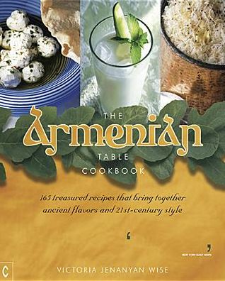 Cover for Victoria Jenanyan Wise · The Armenian Table Cookbook: 165 treasured recipes that bring together ancient flavors and 21st-century style (Paperback Book) [New edition] (2013)