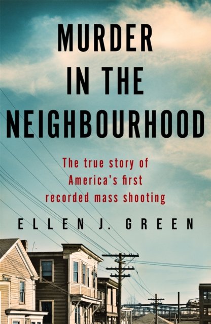 Cover for Ellen J. Green · Murder in the Neighbourhood: The true story of America's first recorded mass shooting (Paperback Bog) (2022)