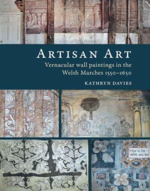 Kathryn Davies · Artisan Art: Vernacular wall paintings in the Welsh Marches, 1550-1650 (Paperback Book) [2 New edition] (2024)
