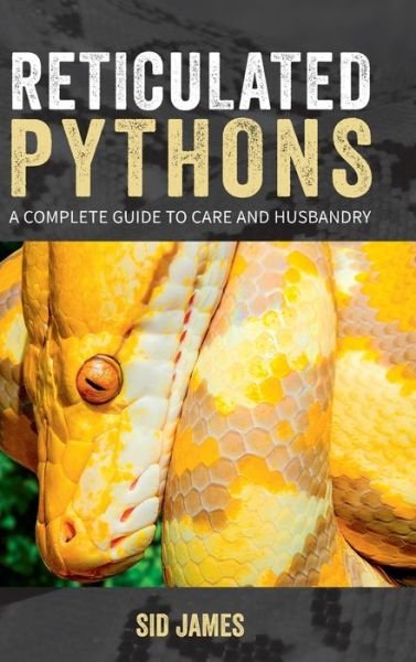 Cover for Sid James · Reticulated Pythons: A complete guide to care and husbandry (Gebundenes Buch) (2018)
