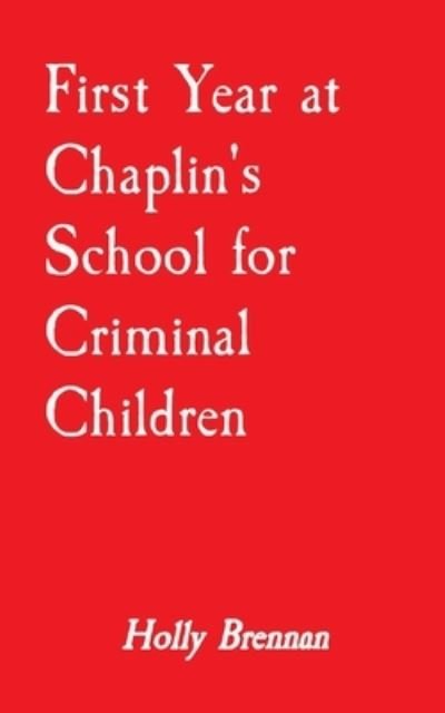 Cover for Holly Brennan · First Year at Chaplin's School for Criminal Children (Paperback Bog) (2021)