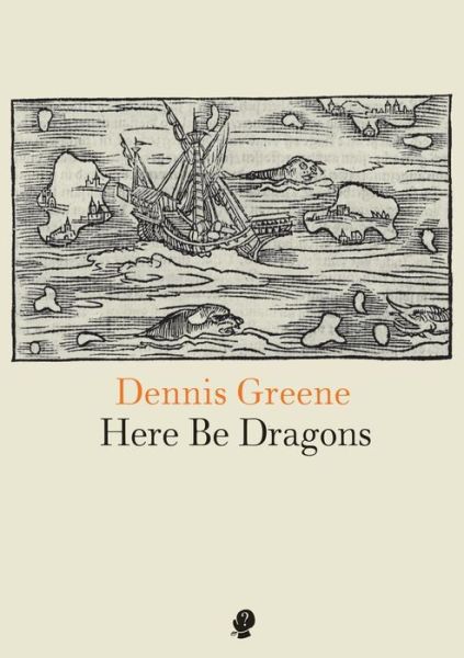 Cover for Dennis Greene · Here Be Dragons (Paperback Book) (2015)