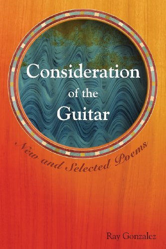 Cover for Ray Gonzalez · Consideration of the Guitar: New and Selected Poems - American Poets Continuum (Paperback Book) (2005)