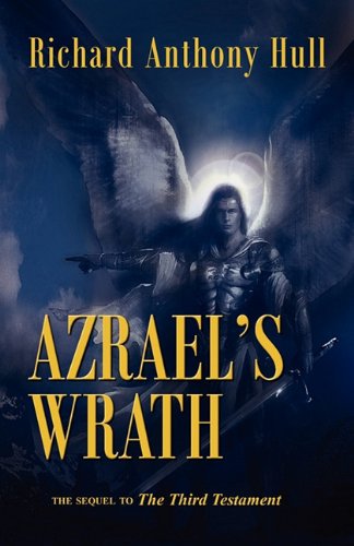 Azrael's Wrath, the Sequel to the Third Testament - Richard Anthony Hull - Books - The Peppertree Press - 9781936343706 - March 8, 2011
