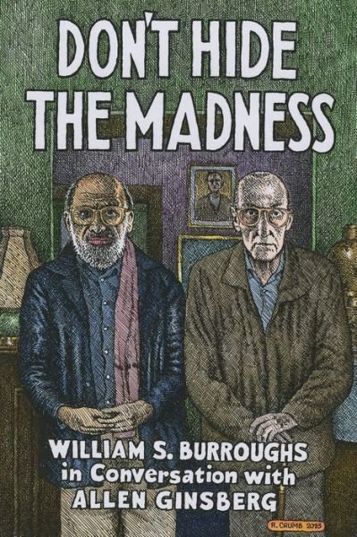 Cover for William S. Burroughs · Don't Hide the Madness: William S. Burroughs in Conversation with Allen Ginsberg (Gebundenes Buch) (2018)