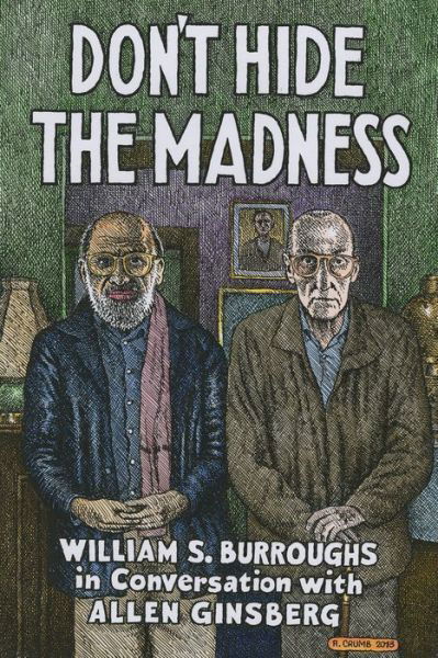 Don't Hide the Madness: William S. Burroughs in Conversation with Allen Ginsberg - William S. Burroughs - Bøger - Three Rooms Press - 9781941110706 - 29. november 2018