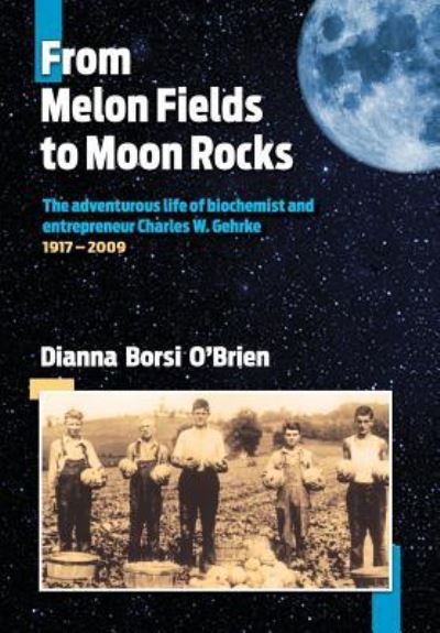 Cover for Dianna Borsi O'Brien · From Melon Fields to Moon Rocks (Hardcover Book) (2017)