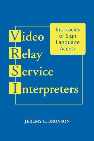 Cover for Jeremy L Brunson · Video Relay Service Interpreters: Intricacies of Sign Language Access Volume 8 - Studies in Interpretation (Paperback Book) (2024)