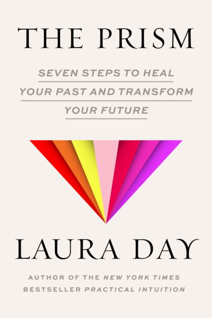 Cover for Laura Day · The Prism: Seven Steps to Heal Your Past and Transform Your Future (Hardcover Book) (2025)