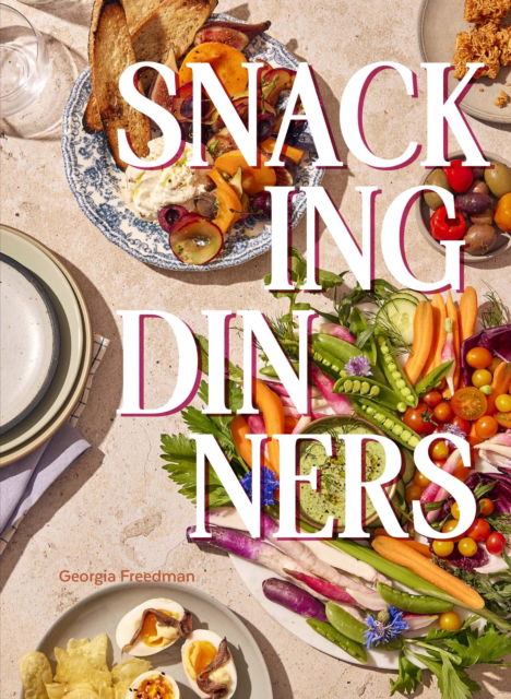 Cover for Georgia Freedman · Snacking Dinners: 50+ Recipes for Low-Lift, High-Reward Dinners That Delight (Hardcover Book) (2025)