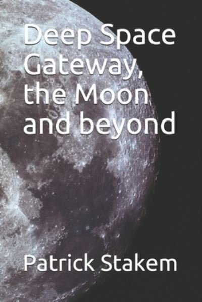 Cover for Patrick Stakem · Deep Space Gateway, the Moon and beyond (Paperback Book) (2017)