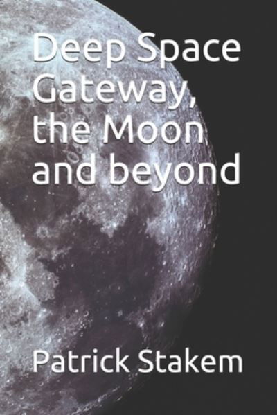 Cover for Patrick Stakem · Deep Space Gateway, the Moon and beyond (Paperback Book) (2017)