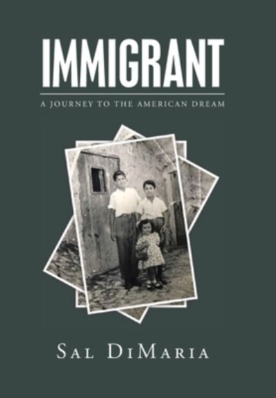 Immigrant A Journey to the American Dream - Sal DiMaria - Książki - Xlibris Corporation LLC - 9781984579706 - 18 maja 2020