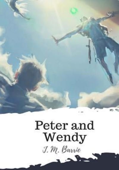 Peter and Wendy - James Matthew Barrie - Bøger - Createspace Independent Publishing Platf - 9781986939706 - 29. marts 2018