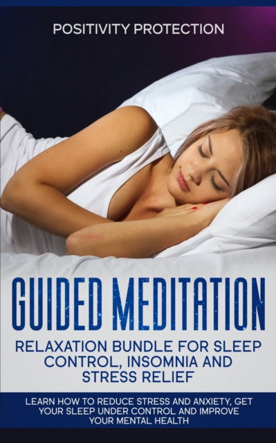 Cover for Positivity Protection · Guided Meditation Relaxation Bundle for Sleep Control, Insomnia and Stress Relief (Paperback Book) (2019)