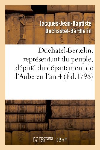 Duchatel-bertelin, Representant Du Peuple, Depute Du Departement De L'aube en L'an 4 - Duchastel-berthelin-j-j-b - Books - HACHETTE LIVRE-BNF - 9782013278706 - August 1, 2013