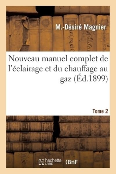 Cover for M -Desire Magnier · Nouveau Manuel Complet de l'Eclairage Et Du Chauffage Au Gaz. Tome 2 (Pocketbok) (2017)