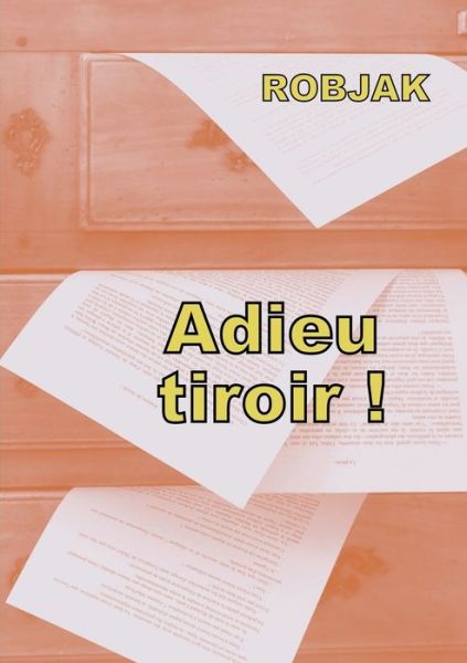 Adieu tiroir ! - Robjak - Books - - 9782322158706 - June 23, 2017