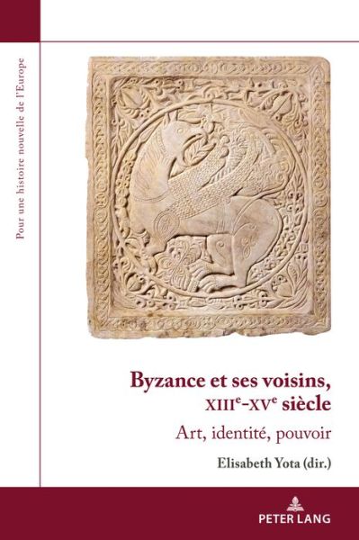 Cover for Byzance Et Ses Voisins, Xiiie-Xve Siecle: Art, Identite, Pouvoir - Pour une Histoire Nouvelle de L'Europe (Paperback Book) (2021)