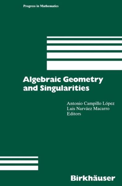 Cover for Antonio Campillo Lopez · Algebraic Geometry and Singularities - Progress in Mathematics (Paperback Book) [Softcover reprint of the original 1st ed. 1996 edition] (2011)