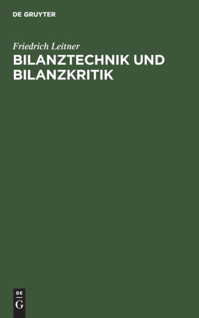 Cover for Friedrich Leitner · Bilanztechnik und Bilanzkritik : Mit einem Nachtrag Bilanzen und Notrecht (Book) (1932)