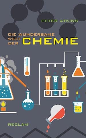 Die wundersame Welt der Chemie - Peter Atkins - Książki - Reclam, Philipp - 9783150110706 - 11 maja 2016