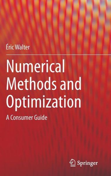 Cover for Eric Walter · Numerical Methods and Optimization: A Consumer Guide (Gebundenes Buch) [2014 edition] (2014)