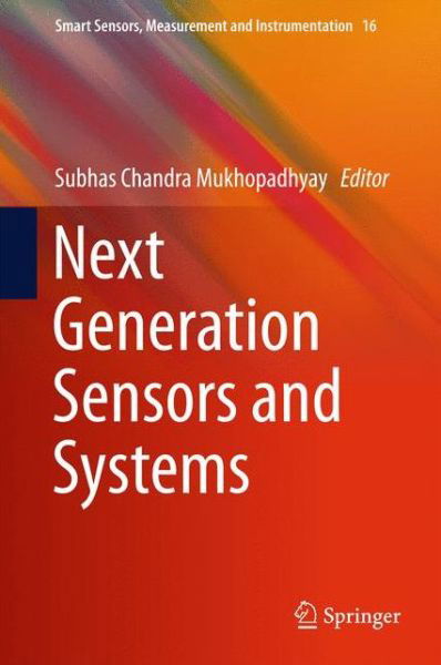 Cover for Subhas C Mukhopadhyay · Next Generation Sensors and Systems - Smart Sensors, Measurement and Instrumentation (Gebundenes Buch) [1st ed. 2015 edition] (2015)