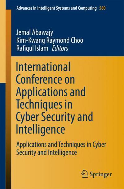 Cover for International Conference on Applications and Techniques in Cyber Security and In (Book) [1st ed. 2018 edition] (2017)