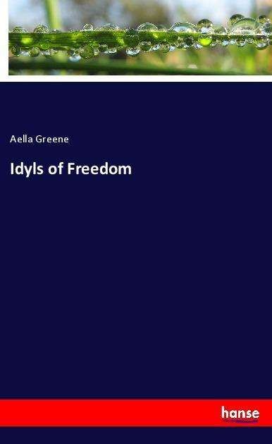 Cover for Greene · Idyls of Freedom (Bok)