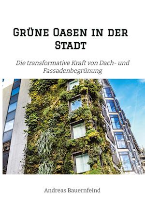 Grüne Oasen in der Stadt - Andreas Bauernfeind - Books - tredition - 9783347965706 - June 22, 2023