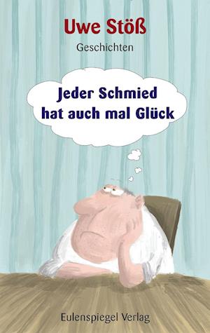 Cover for Uwe Stöß · Jeder Schmied hat auch mal Glück (Book) (2024)