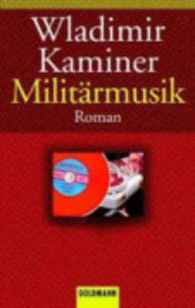 Militarmusik - Wladimir Kaminer - Kirjat - Verlagsgruppe Random House GmbH - 9783442455706 - lauantai 7. kesäkuuta 2003