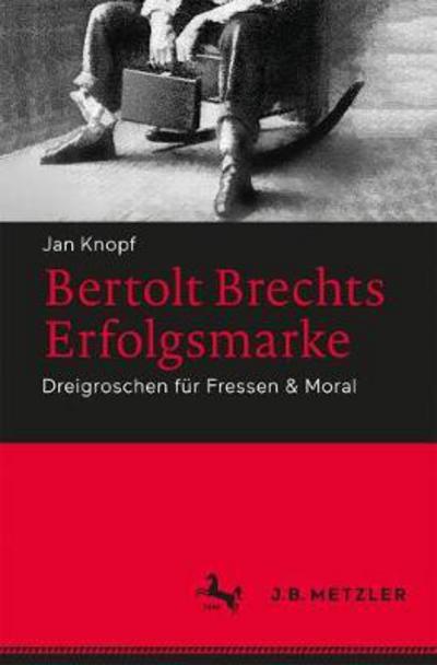 Cover for Jan Knopf · Bertolt Brechts Erfolgsmarke: Dreigroschen fur Fressen &amp; Moral (Paperback Book) [1. Aufl. 2017 edition] (2017)