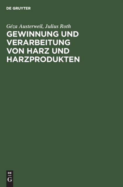 Gewinnung Und Verarbeitung Von Harz Und Harzprodukten - Geza Austerweil - Bücher - Walter de Gruyter - 9783486747706 - 1. April 1917