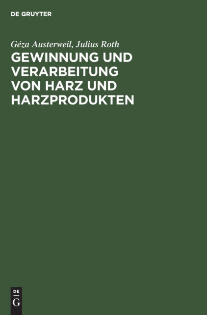 Gewinnung Und Verarbeitung Von Harz Und Harzprodukten - Geza Austerweil - Bøger - Walter de Gruyter - 9783486747706 - 1. april 1917