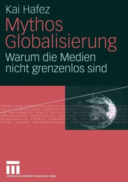 Cover for Hafez, Kai (University of Erfurt) · Mythos Globalisierung: Warum Die Medien Nicht Grenzenlos Sind (Taschenbuch) [2005 edition] (2005)