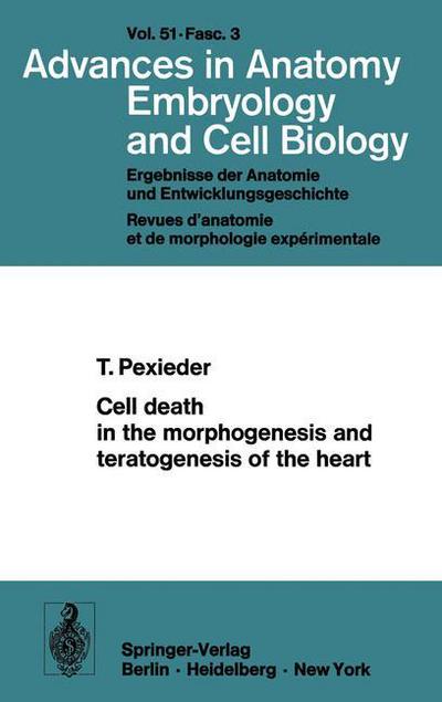 Cover for T. Pexieder · Cell death in the morphogenesis and teratogenesis of the heart - Advances in Anatomy, Embryology and Cell Biology (Paperback Book) [Softcover reprint of the original 1st ed. 1975 edition] (1975)