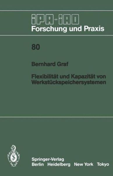 Cover for B. Graf · Flexibilitat und Kapazitat von Werkstuckspeichersystemen - IPA-IAO - Forschung und Praxis (Paperback Book) [German edition] (1984)