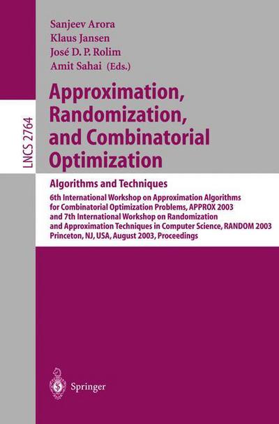 Cover for Sanjeev Arora · Approximation, Randomization, and Combinatorial Optimization - Algorithms and Techniques: 6th International Workshop on Approximation Algorithms for Combinatorial Optimization Problems, Approx 2003 and 7th International Workshop on Randomization and Appro (Paperback Book) (2003)