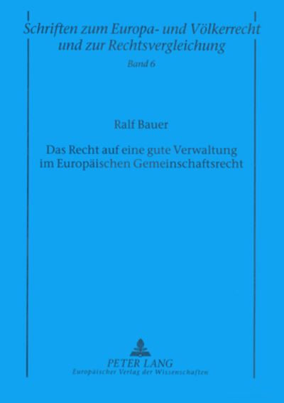 Cover for Ralf Bauer · Das Recht Auf Eine Gute Verwaltung Im Europaeischen Gemeinschaftsrecht: Inhalt, Anwendungsbereich Und Einschraenkungsvoraussetzungen Des Grundrechts Auf Eine Gute Verwaltung in Artikel 41 Der Charta Der Grundrechte Der Europaeischen Union - Schriften Zum  (Paperback Bog) (2002)