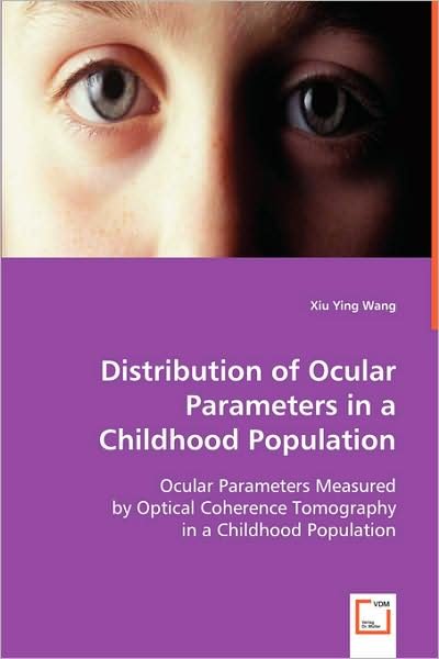 Cover for Xiu Ying Wang · Distribution of Ocular Parameters in a Childhood Population: Ocular Parameters Measured by Optical Coherence Tomography in a Childhood Population (Taschenbuch) (2008)