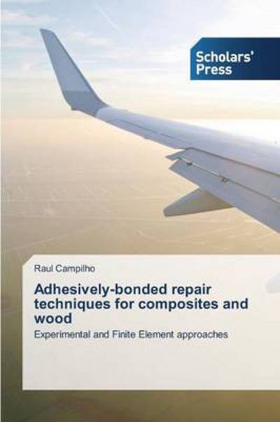 Cover for Raul Campilho · Adhesively-bonded Repair Techniques for Composites and Wood: Experimental and Finite Element Approaches (Paperback Book) (2014)