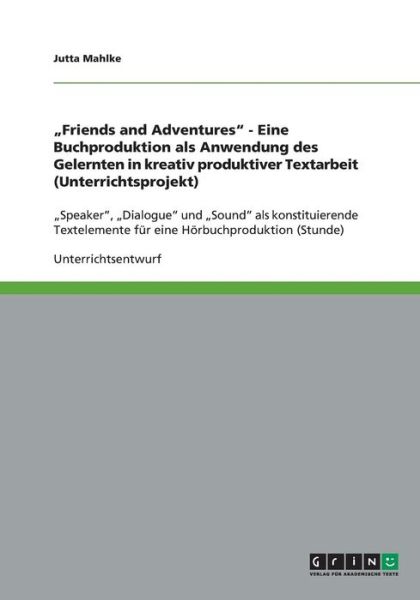 Friends and Adventures  - Eine B - Mahlke - Books - GRIN Verlag - 9783640369706 - July 10, 2009