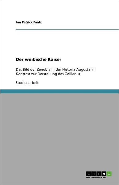 Der weibische Kaiser - Faatz - Książki - GRIN Verlag - 9783640385706 - 31 lipca 2009