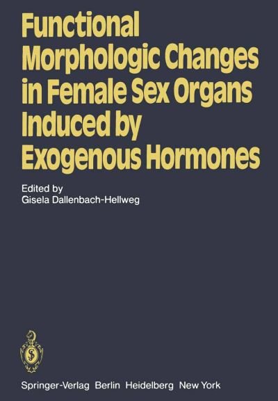 Cover for G Dallenbach-hellweg · Functional Morphologic Changes in Female Sex Organs Induced by Exogenous Hormones (Pocketbok) [Softcover reprint of the original 1st ed. 1980 edition] (2011)