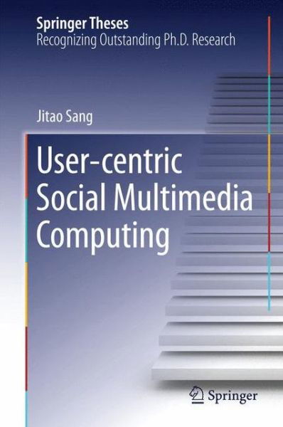 Cover for Jitao Sang · User-centric Social Multimedia Computing - Springer Theses (Gebundenes Buch) [2014 edition] (2014)