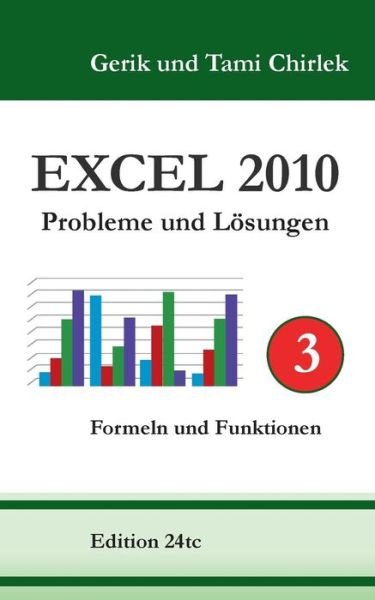 Cover for Gerik Chirlek · Excel 2010. Probleme und Loesungen. Band 3: Formeln und Funktionen (Taschenbuch) [German edition] (2014)